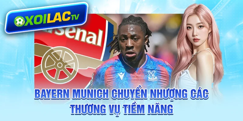 Bayern Munich chuyển nhượng các thương vụ tiềm năng