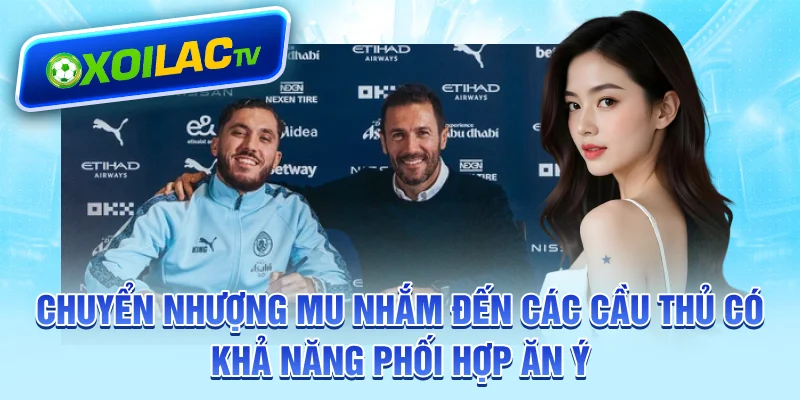 Chuyển nhượng MU nhắm đến các cầu thủ có khả năng phối hợp ăn ý