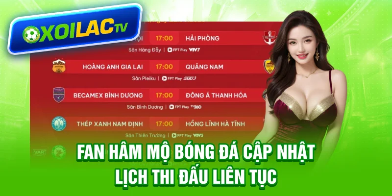 Fan hâm mộ bóng đá cập nhật lịch thi đấu liên tục