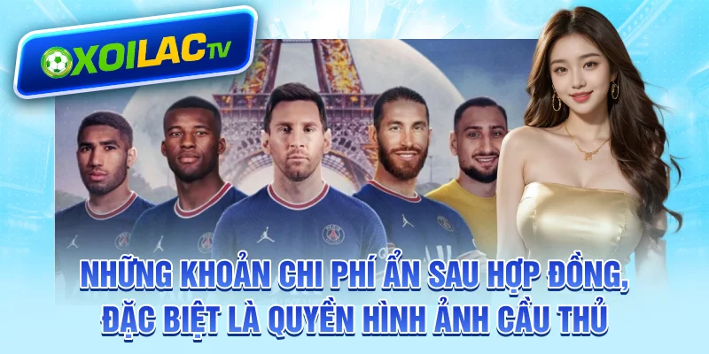 Những khoản chi phí ẩn sau hợp đồng, đặc biệt là quyền hình ảnh cầu thủ