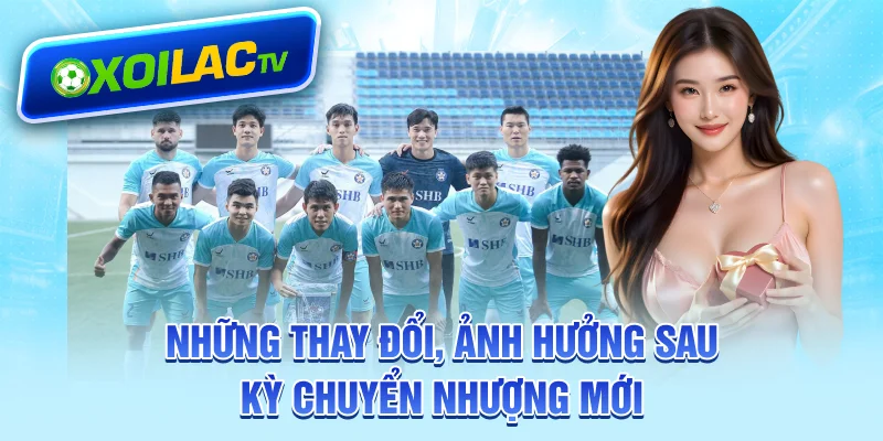 Những thay đổi, ảnh hưởng sau kỳ chuyển nhượng mới