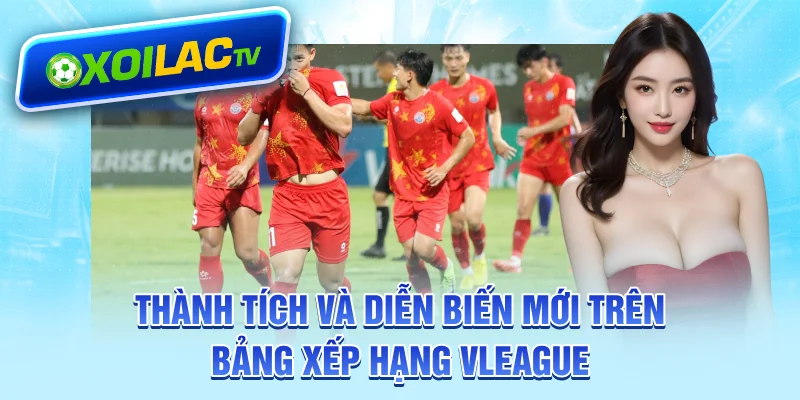 Thành tích và diễn biến mới trên bảng xếp hạng V-LEAGUE