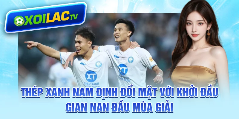 Thép Xanh Nam Định đối mặt với khởi đầu gian nan đầu mùa giải