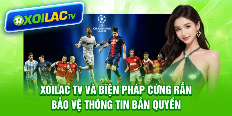 Xoilac TV và biện pháp cứng rắn bảo vệ thông tin bản quyền